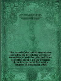 The record of the special commission formed by the British fire prevention committee to visit the principal cities of central Europe, on the occasion of the International fire service congres