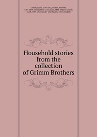 Household stories from the collection of Grimm Brothers