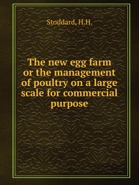 The new egg farm or the management of poultry on a large scale for commercial purpose