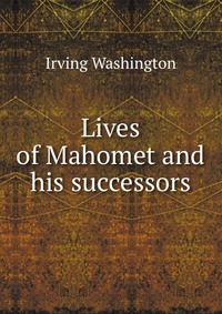 Lives of Mahomet and his successors