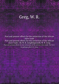 Past and present efforts for the extinction of the African slave trade