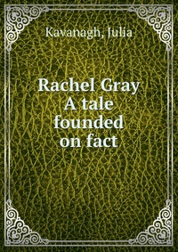 Rachel Gray A tale founded on fact