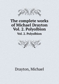 The complete works of Michael Drayton