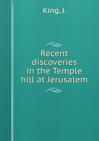 Recent discoveries in the Temple hill at Jerusalem