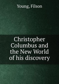 Christopher Columbus and the New World of his discovery