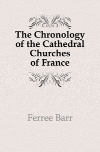 The Chronology of the Cathedral Churches of France