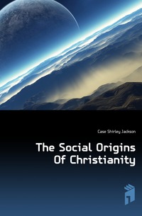 The Social Origins Of Christianity