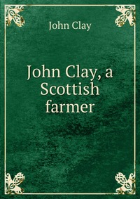 John Clay, a Scottish farmer