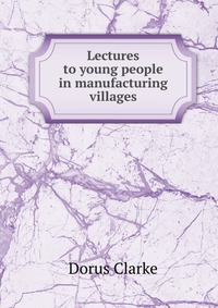 Lectures to young people in manufacturing villages