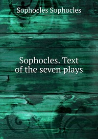 Sophocles. Text of the seven plays