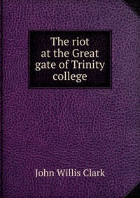 The riot at the Great gate of Trinity college