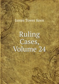 Ruling Cases, Volume 24