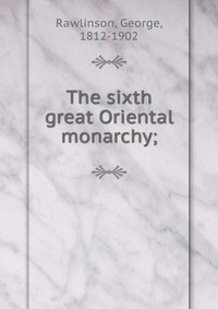 The sixth great Oriental monarchy