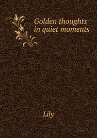 Golden thoughts in quiet moments