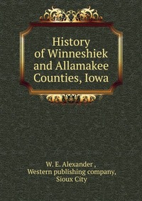 History of Winneshiek and Allamakee Counties, Iowa