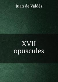 XVII opuscules