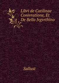 Libri de Catilinae Conivratione, Et De Bello Jvgvrthino