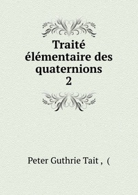 Traite elementaire des quaternions