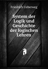 System der Logik und Geschichte der logischen Lehren