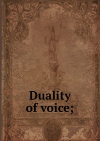 Duality of voice