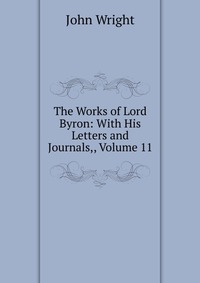 The Works of Lord Byron: With His Letters and Journals,, Volume 11