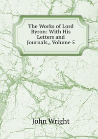 The Works of Lord Byron: With His Letters and Journals,, Volume 5