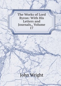 The Works of Lord Byron: With His Letters and Journals,, Volume 17