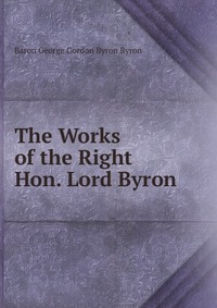 The Works of the Right Hon. Lord Byron