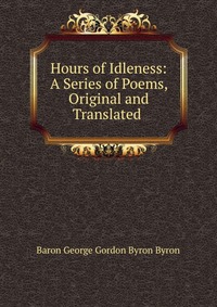 Hours of Idleness: A Series of Poems, Original and Translated