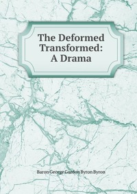 The Deformed Transformed: A Drama