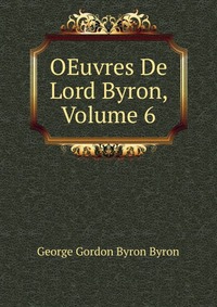 OEuvres De Lord Byron, Volume 6