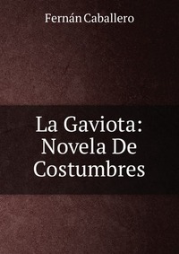 La Gaviota: Novela De Costumbres