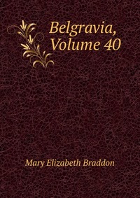 Belgravia, Volume 40