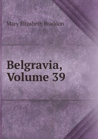 Belgravia, Volume 39