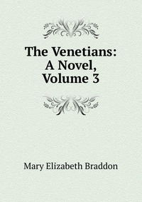 The Venetians: A Novel, Volume 3