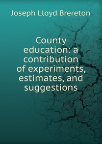 County education: a contribution of experiments, estimates, and suggestions