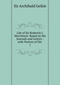 Life of Sir Roderick I. Murchison