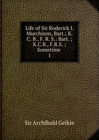 Life of Sir Roderick I. Murchison, Bart