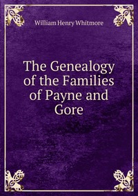 The Genealogy of the Families of Payne and Gore