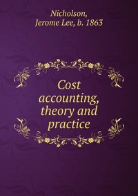 Cost accounting, theory and practice