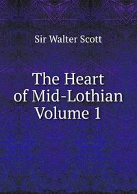 The Heart of Mid-Lothian Volume 1