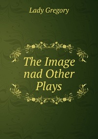 The Image nad Other Plays