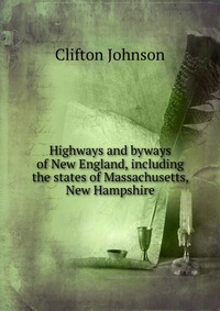 Highways and byways of New England, including the states of Massachusetts, New Hampshire