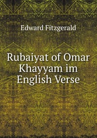 Rubaiyat of Omar Khayyam im English Verse