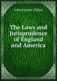 The Laws and Jurisprudence of England and America