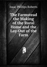 The Farmstead the Making of the Rural Home and the Lay-Out of the Farm