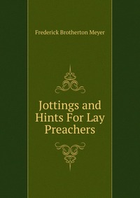 Jottings and Hints For Lay Preachers