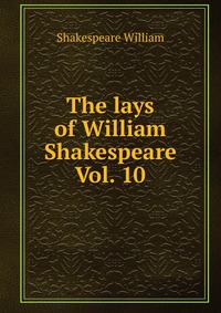 The lays of William Shakespeare Vol. 10