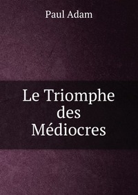 Le Triomphe des Mediocres