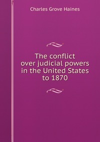 The conflict over judicial powers in the United States to 1870